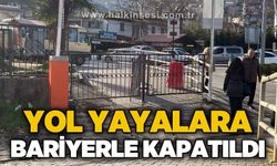 Yol yayalara bariyerle kapatıldı