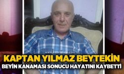 Kaptan Yılmaz Beytekin beyin kanaması sonucu hayatını kaybetti
