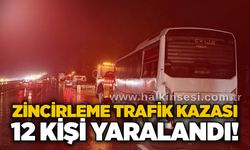 Zincirleme trafik kazası: 12 kişi yaralandı!
