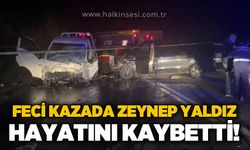 Feci kazada Zeynep Yaldız hayatını kaybetti