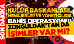 Kulüp başkanları, menajerler ve yöneticilere bahis operasyonu: Zonguldak'tan da isimler var mı?