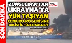 Zonguldak - Ukrayna seferleri yapan Ro-Ro gemisine balistik füzeli saldırı!