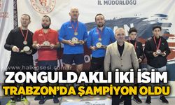 Zonguldaklı iki isim Trabzon’da şampiyon oldu