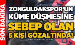 Zonguldakspor’un küme düşmesine neden olan 5 kişi gözaltında!