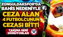 Zonguldakspor'da bahis nedeniyle ceza alan 4 futbolcunun cezası bitti: Takıma geri dönüyorlar