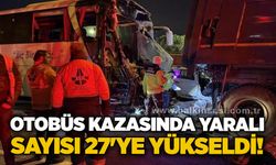 Otobüs kazasında yaralı sayısı 27'ye yükseldi!