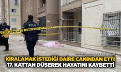 Kiralamak istediği daire canından etti: 17. kattan düşerek hayatını kaybetti