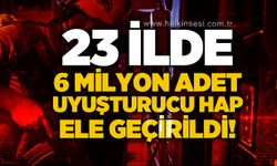 6 milyon adet uy*şturucu hap ele geçirildi
