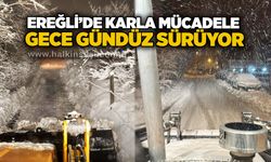 Ereğli’de karla mücadele gece gündüz sürüyor