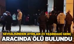 Sevgilisinden ayrılan 23 yaşındaki genç aracında ölü bulundu