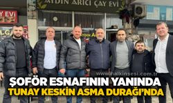 Şoför Esnafının Yanında: Tunay Keskin Asma Durağı’nda