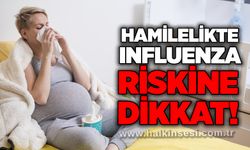 Hamilelikte influenza riskine dikkat!
