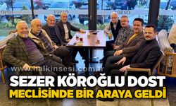 Sezer Köroğlu dost meclisinde bir araya geldi