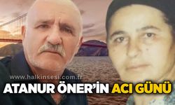 Atanur Öner’in acı günü