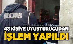 48 şahsa uy*şturucudan işlem yapıldı