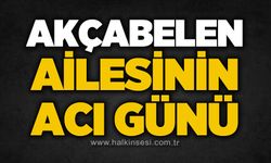 Akçabelen ailesinin acı günü