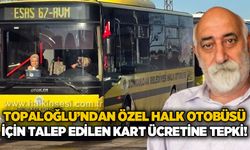 Başkan Ali Topaloğlu'ndan Özel Halk Otobüsleri'ndeki kart ücretlerine tepki: “Kabul Edilemez!”
