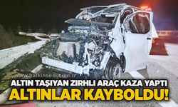 Altın taşıyan zırhlı araç kaza yaptı: Altınlar kayboldu!