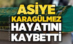 Asiye Karagülmez hayatını kaybetti