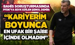 Bahis Soruşturmasında PFDK’ya sevk edilen Şenol Demir: “Kariyerim boyunca en ufak bir şaibe içinde olmadım”