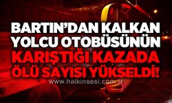 Bartın'dan kalkan yolcu otobüsünün karıştığı kazada ölü sayısı yükseldi!