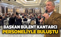 Başkan Kantarcı personeliyle buluştu: "Büyük bir şevkle hizmet ediyoruz"