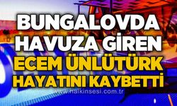 Bungalovda havuza giren Ecem Ünlütürk hayatını kaybetti