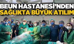 BEUN Hastanesi'nden sağlıkta büyük atılım