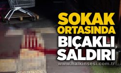 Sokak ortasında bıçaklı saldırı
