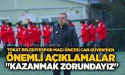 Tokat Belediyespor maçı öncesi Can Güven’den önemli açıklamalar... "Kazanmak zorundayız"