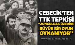 Cebecik’ten TTK tepkisi: “Zonguldak üzerine büyük bir oyun oynanıyor”