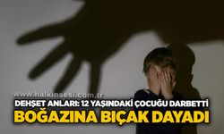 Dehşet anları: 12 yaşındaki çocuğu darbetti, boğazına bıçak dayadı