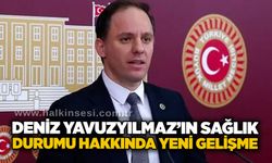 Deniz Yavuzyılmaz’ın sağlık durumu hakkında yeni gelişme