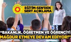 Eğitim-Sen'den açıklama: Bakanlık, öğrenci ve öğretmeni mağdur etmeye devam ediyor