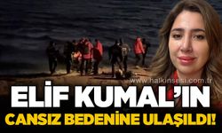 Elif Kumal'ın cansız bedenine ulaşıldı!