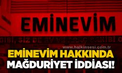 Eminevim hakkında mağduriyet iddiası!