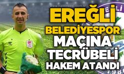 Ereğli Belediyespor maçına tecrübeli hakem atandı!