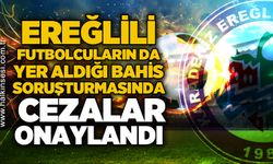 Ereğlili futbolcuların da yer aldığı bahis soruşturmasında cezalar onaylandı
