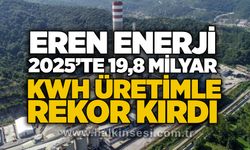 Eren Enerji, 2025’te 19,8 milyar kWh üretimle rekor kırdı