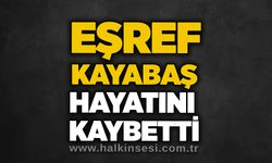 Eşref Kayabaş hayatını kaybetti