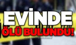 Evinde ölü bulundu!