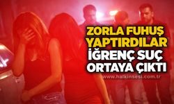 Zorla fuhuş yaptırdılar: İğrenç suç ortaya çıktı