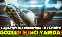 Birinci Amatör Lig A Grubu’nda ilk yarı bitti, gözler ikinci yarıda!
