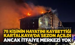78 kişinin hayatını kaybettiği Kartalkaya’da sezon açıldı ancak itfaiye merkezi yok