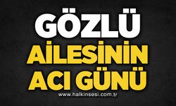 Gözlü ailesinin acı günü