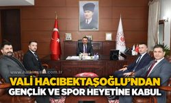 Vali Hacıbektaşoğlu’ndan gençlik ve spor heyetine kabul