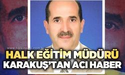Halk Eğitim Müdürü Karakuş'tan acı haber