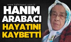 Hanım Arabacı hayatını kaybetti