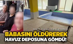 Babasını öldürerek havuz deposuna gömdü!