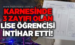 Karnesinde 3 zayıfı olan lise öğrencisi canına kıydı